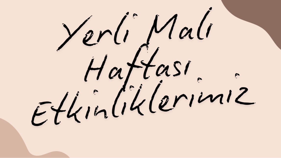 Yerli Malı Haftası Etkinliklerimiz…